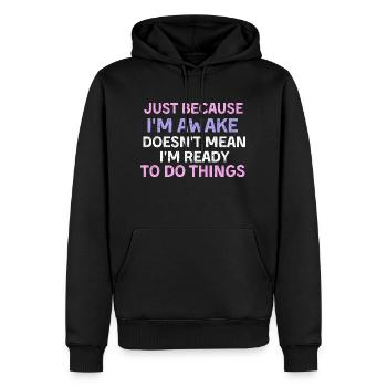Just because i'm awake doesn't mean i'm ready to d - Männer Premium Bio Hoodie - Schwarz - Vorne - Nico (187cm)
