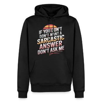If You Don't Want A Sarcastic Answer Dont Ask Me13 - Männer Premium Bio Hoodie - Schwarz - Vorne - Nico (187cm)