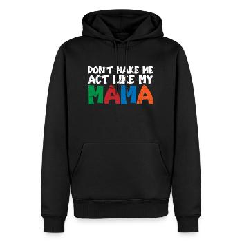 Don't Make Me Act Like My Mama 3 - Men’s Premium Organic Hoodie - black - Front - Nico (187cm)