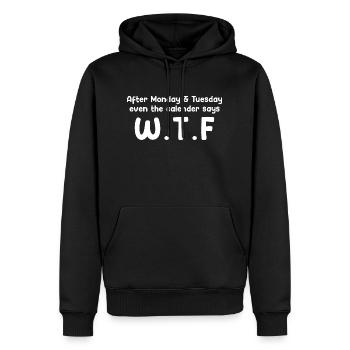 After Monday & Tuesday, Even the Calendar Says W.T - Men’s Premium Organic Hoodie - black - Front - Nico (187cm)
