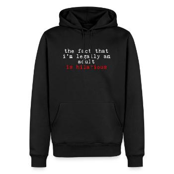 The Fact That I'm Legally An Adult Is Hilarious - Männer Premium Bio Hoodie - Schwarz - Vorne - Nico (187cm)