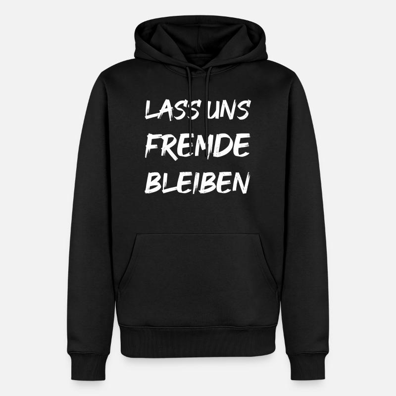 LASS UNS FREMDE BLEIBEN - Männer Premium Bio Hoodie - Schwarz