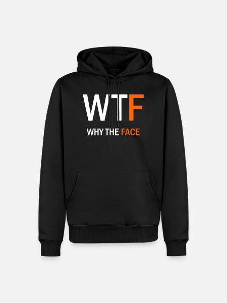 WTF - Why The Face - Men’s Premium Organic Hoodie - black