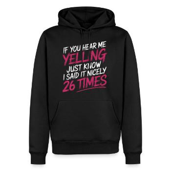 If I'm Yelling I Said It Nicely 26 Times 14 - Männer Premium Bio Hoodie - Schwarz - Vorne - Nico (187cm)