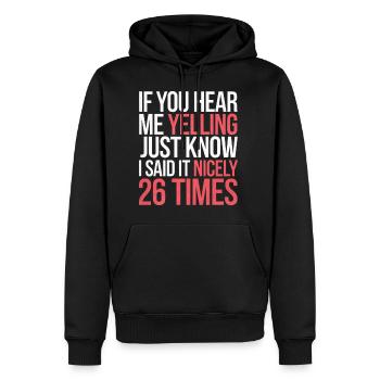 If I'm Yelling I Said It Nicely 26 Times 9 - Männer Premium Bio Hoodie - Schwarz - Vorne - Nico (187cm)