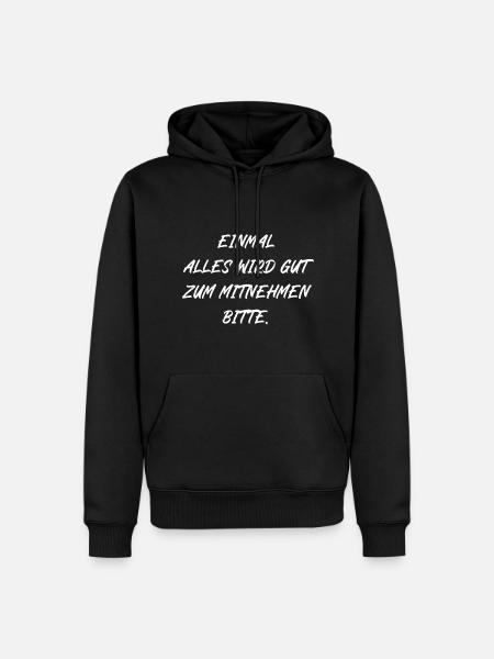 Einmal alles wird gut zum Mitnehmen bitte - Männer Premium Bio Hoodie - Schwarz