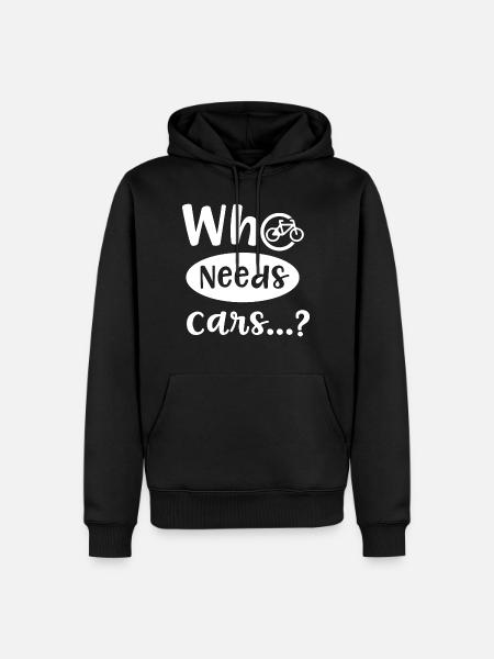 Qui a besoin de voitures, citation ironique, - Sweat à capuche Premium bio Homme - noir