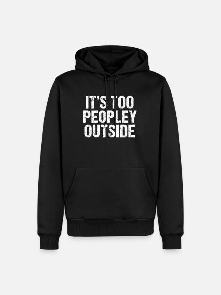 Its Too Peopley Outside | Lustig Funny Introvert - Männer Premium Bio Hoodie - Schwarz