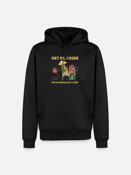Get In Loser We're Going Butt Stuff Alien Ufo - Herre Premium økologisk hoodie - sort