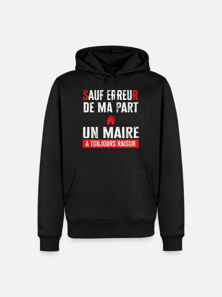 Cadeau drôle maire rigolo avoir raison - Sweat à capuche Premium bio Homme - noir