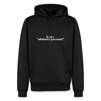 be my whatever you want - Männer Premium Bio Hoodie - Schwarz - Vorne - Nico (187cm)