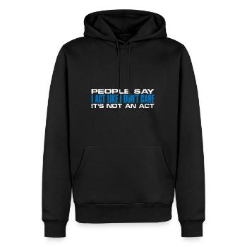 People Say I Act Like I Don't Care 4 - Männer Premium Bio Hoodie - Schwarz - Vorne - Nico (187cm)
