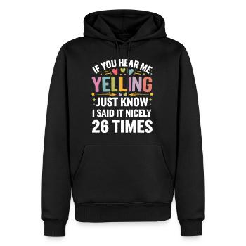 If I'm Yelling I Said It Nicely 26 Times 12 - Männer Premium Bio Hoodie - Schwarz - Vorne - Nico (187cm)