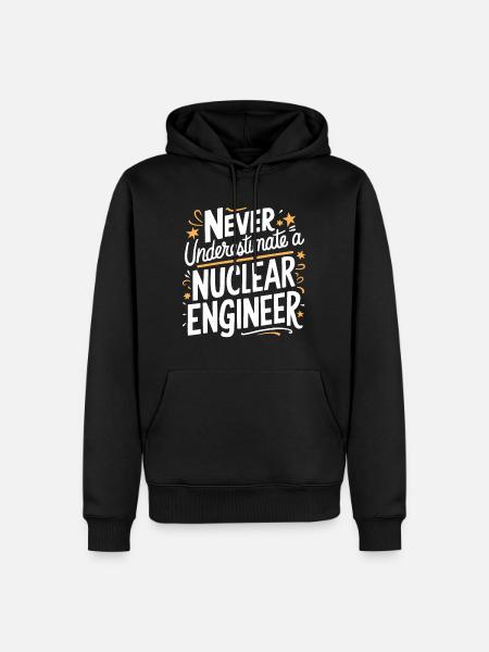 Never underestimate a nuclear engineer - Men’s Premium Organic Hoodie - black