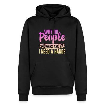 Why Do People Always Ask If I Need A Hand 4 - Männer Premium Bio Hoodie - Schwarz - Vorne - Nico (187cm)