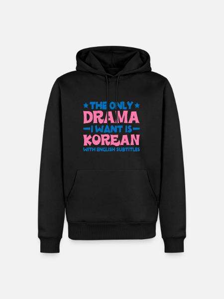 The Only Drama I Want Is Korean 6 - Men’s Premium Organic Hoodie - black
