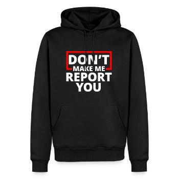 Don't Make Me Report You 4 - Männer Premium Bio Hoodie - Schwarz - Vorne - Nico (187cm)