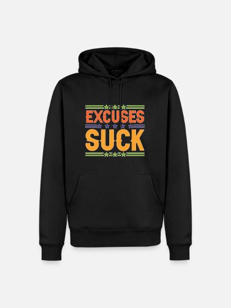 Excuses Suck 5 - Men’s Premium Organic Hoodie - black