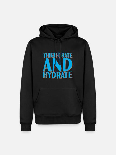 Thigh-Drate And Hydrate 2 - Men’s Premium Organic Hoodie - black