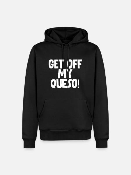 Get Off My Queso - Men’s Premium Organic Hoodie - black