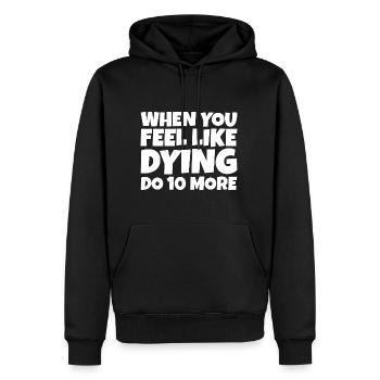 When You Feel Like Dying, Do 10 More - Männer Premium Bio Hoodie - Schwarz - Vorne - Nico (187cm)
