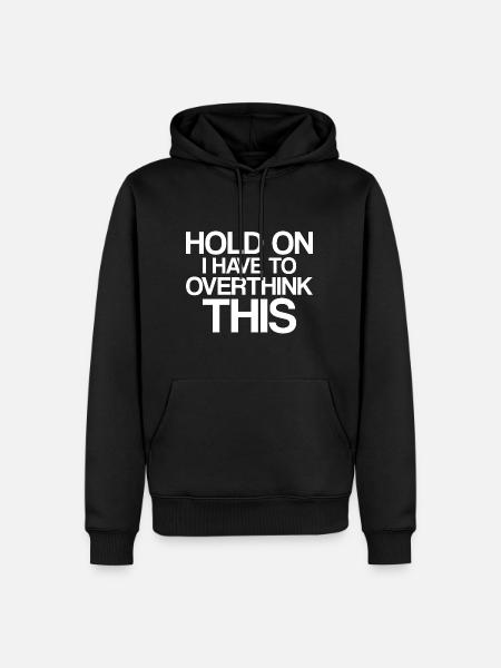 Hold On I Have To Overthink This - Männer Premium Bio Hoodie - Schwarz