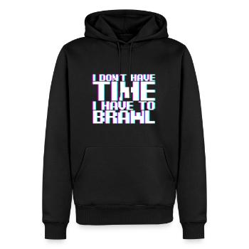 I Don't Have Time I Have To Brawl - Männer Premium Bio Hoodie - Schwarz - Vorne - Nico (187cm)