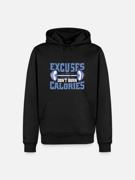 Excuses Don't Burn Calories - Men’s Premium Organic Hoodie - black