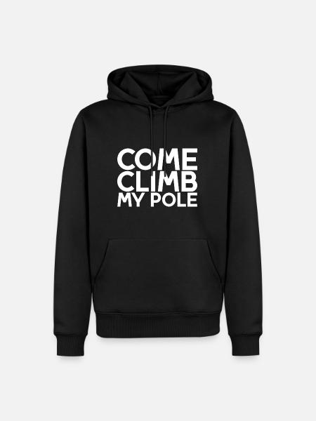 Come Climb My Pole - Men’s Premium Organic Hoodie - black