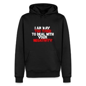 I Am Way Too Tired To Deal With Your Negativity - Männer Premium Bio Hoodie - Schwarz - Vorne - Nico (187cm)
