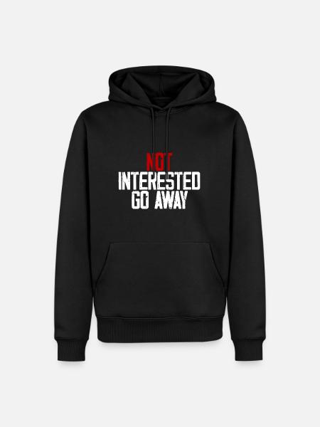Not Interested Go Away 3 - Men’s Premium Organic Hoodie - black