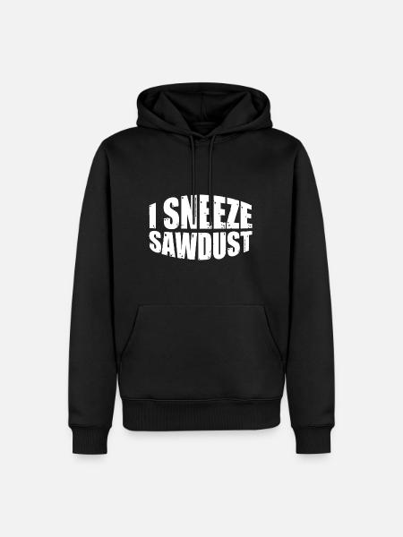 I Sneeze Sawdust 4 - Men’s Premium Organic Hoodie - black