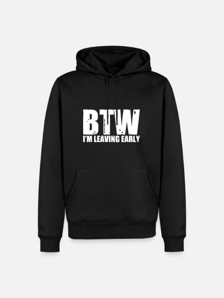Btw I'm Leaving Early 10 - Men’s Premium Organic Hoodie - black