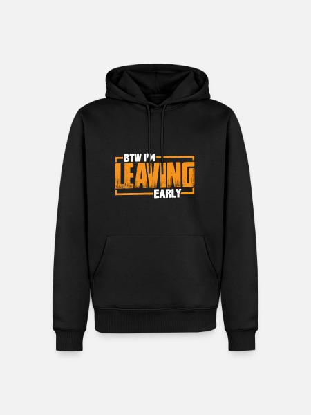 Btw I'm Leaving Early 9 - Men’s Premium Organic Hoodie - black