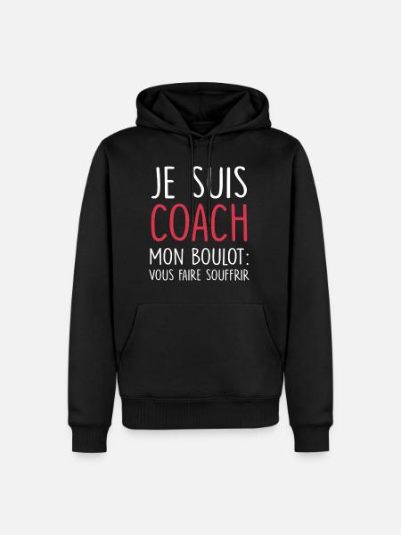 je suis coach mon boulot vous faire souffrir - Sweat à capuche Premium bio Homme - noir