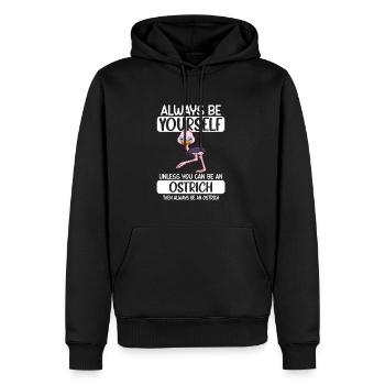 Always Be Yourself Unless You Can Be A Ostrich - Männer Premium Bio Hoodie - Schwarz - Vorne - Nico (187cm)