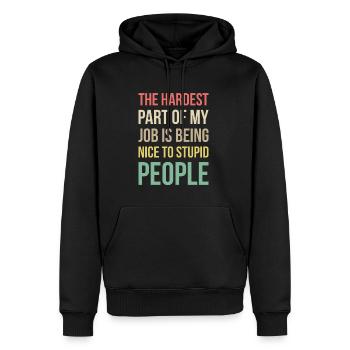 The Hardes Part Of My Job Is Beign ... - Men’s Premium Organic Hoodie - black - Front - Nico (187cm)