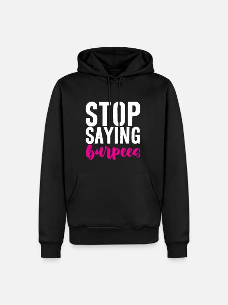 Stop Saying Burpees 4 - Men’s Premium Organic Hoodie - black