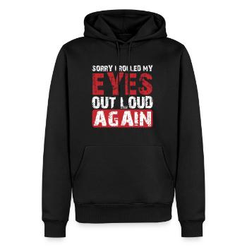 Sorry I Rolled My Eyes Out Loud Again 3 - Männer Premium Bio Hoodie - Schwarz - Vorne - Nico (187cm)