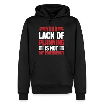 Your Lack Of Planning Is Not My Emergency 2 - Männer Premium Bio Hoodie - Schwarz - Vorne - Nico (187cm)