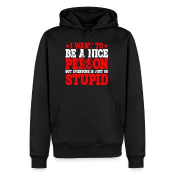 Wanna Be A Nice Person But Everyone Is Stupid 3 - Männer Premium Bio Hoodie - Schwarz - Vorne - Nico (187cm)