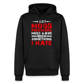 I Got Mood Poisoning, Must Been Something I Hate - Männer Premium Bio Hoodie - Schwarz - Vorne - Nico (187cm)