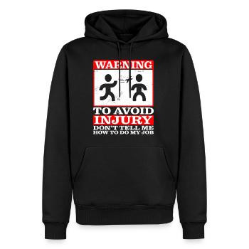 To Avoid Injury Don't Tell Me How To Do My Job - Men’s Premium Organic Hoodie - black - Front - Nico (187cm)