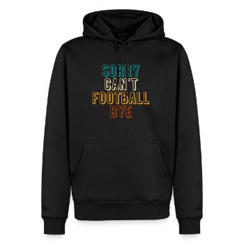 Sorry Cant Football Bye Shirt Geschenk - Männer Premium Bio Hoodie - Schwarz - Vorne - Nico (187cm)