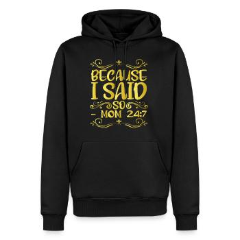 Because I Said So Mom 24:7 12 - Männer Premium Bio Hoodie - Schwarz - Vorne - Nico (187cm)