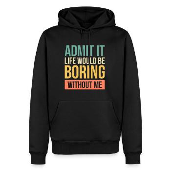 Admit It Life Would Be Boring Without Me - Men’s Premium Organic Hoodie - black - Front - Nico (187cm)