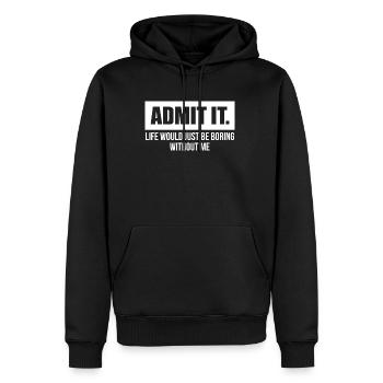 Admit It Life Would Be Boring Without Me - Men’s Premium Organic Hoodie - black - Front - Nico (187cm)