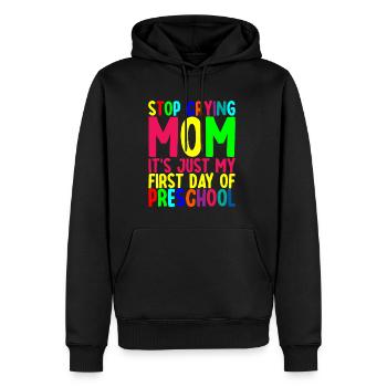 Stop Crying Mom, Just My First Day Of Preschool - Men’s Premium Organic Hoodie - black - Front - Nico (187cm)