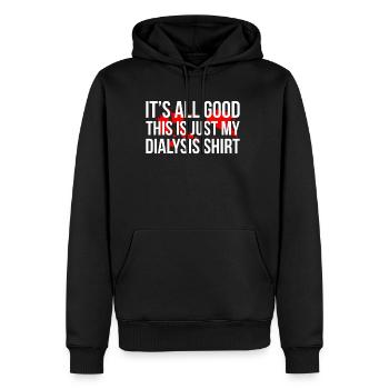 Its All Good This Is Just My Dialysis Shirt - Men’s Premium Organic Hoodie - black - Front - Nico (187cm)