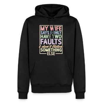 My Wife Says I Only Have Two Faults I Dont Listen4 - Männer Premium Bio Hoodie - Schwarz - Vorne - Nico (187cm)